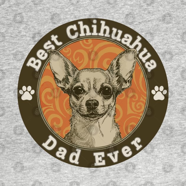 Best Chihuahua Dad Ever by Janickek Design